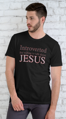 Introverted, But Willing to Talk About Jesus T-Shirt
