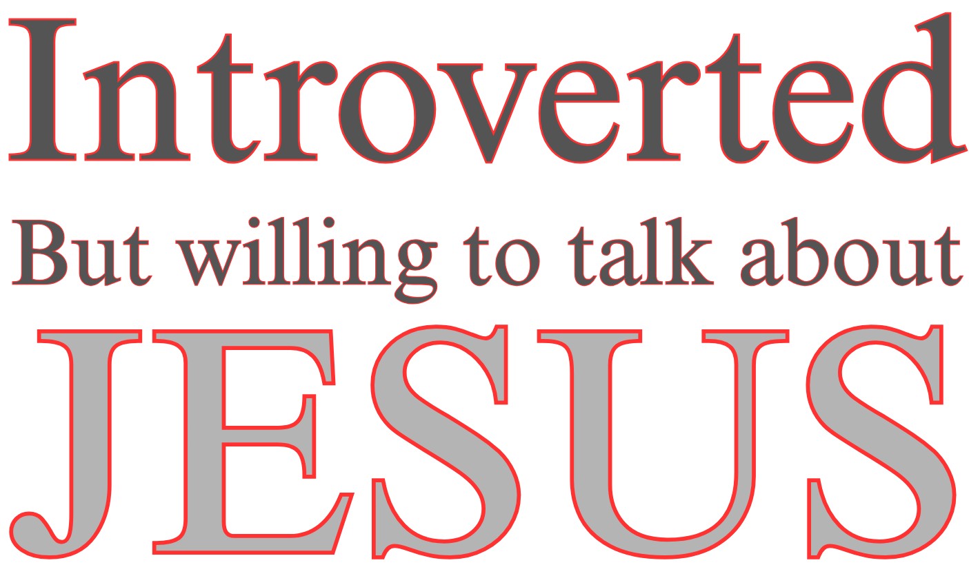 Introverted but willing to talk about JESUS